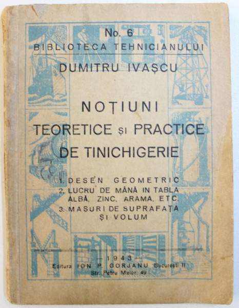 NOTIUNI TEORETICE SI PRACTICE DE TINICHIGERIE de DUMITRASCU IVASCU , 1943