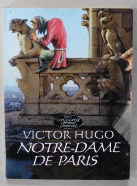 NOTRE - DAME DE PARIS de VICTOR HUGO , traducere de ION PAS , 2005