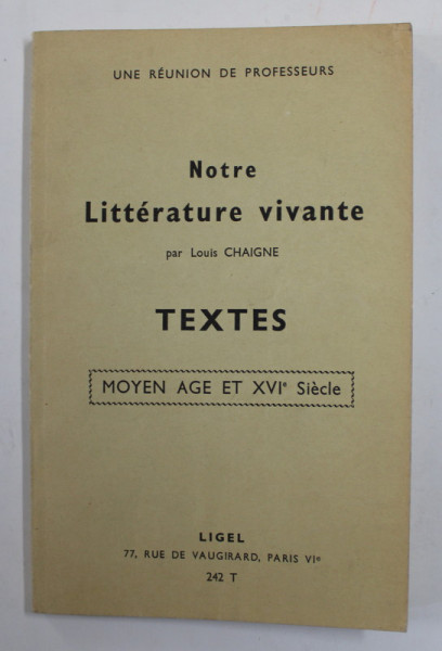 NOTRE LITTERATURE VIVANTE par LOUIS CHAIGNE - TEXTES - MOYEN AGE ET XVI e SIECLE , 1963