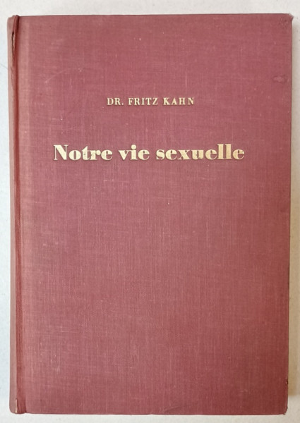 NOTRE VIE SEXUELLE , SES PROBLEMS , SES SOLUTIONS , MANUEL PRATIQUE POUT TOUT LE MONDE par FRITZ KAHN , 1937