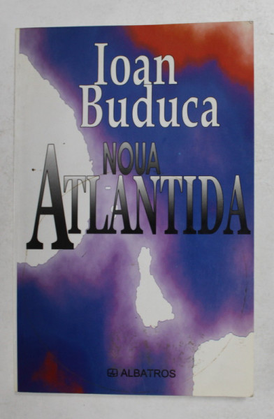 NOUA  ATLANTIDA  de IOAN BUDUCA , 2002