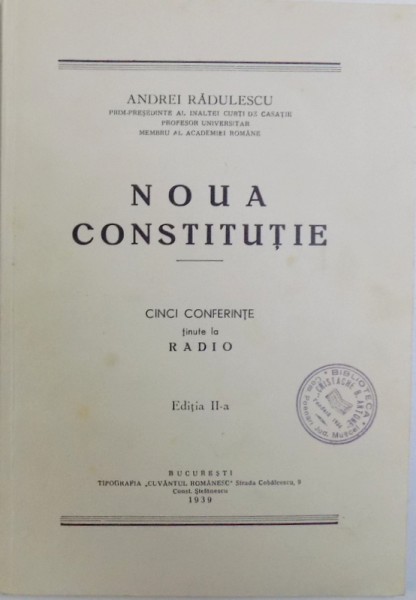 NOUA CONSTITUTIE  - CINCI CONFERINTE TINUTE LA RADIO de ANDREI RADULESCU , EDITIA A - II -A , 1939