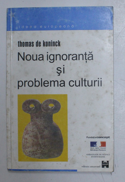 NOUA IGNORANTA SI PROBLEMA CULTURII de THOMAS DE KONINCK , 2001