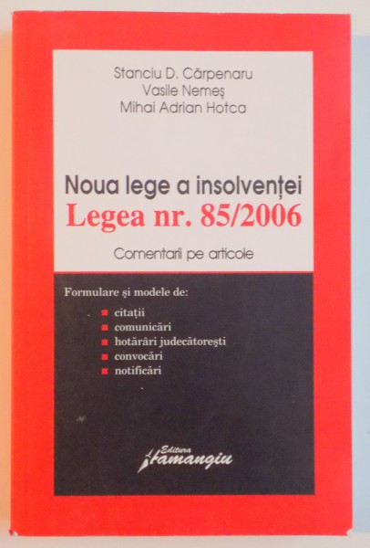 NOUA LEGE A INSOLVENTEI . LEGEA NR 85/2006 . COMENTARII PE ARTICOLE de STANCIU D. CARPENARU , VASILE NEMES , MIHAI ADRIAN HOTCA , 2006
