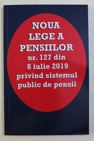 NOUA LEGE A PENSIILOR NR. 127 DIN 8 IULIE 2019 PRIVIND SISTEMUL PUBLIC DE PENSII de MADALINA GATEJ , 2019