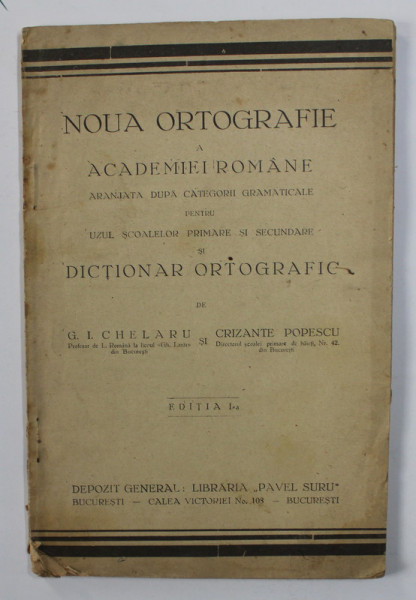 NOUA  ORTOGRAFIE A ACADEMIEI ROMANE ARANJATA DUPA CATEGORII GRAMATICALE PENTRU UZUL SCOALELOR PRIMARE SI SECUNDARE SI DICTIONAR ORTOGRAFIC de G.I. CHELARU  si CRIZANTE POPESCU , PERIOADA INTERBELICA , EDITIA I *