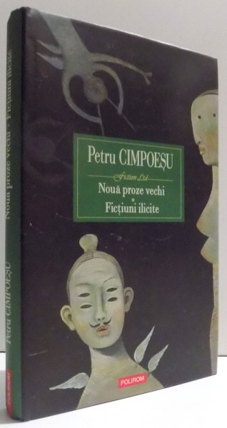 NOUA PROZE VECHI - FICTIUNI ILICITE de PETRU CIMPOESU , 2008