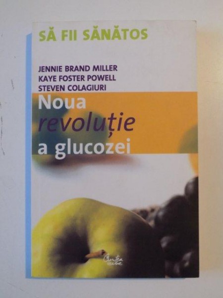 NOUA REVOLUTIE A GLUCOZEI , INDICELE GLICEMIC--O SOLUTIE PENTRU SANATATE IDEALA de JANNIE BRAND MILLER....STEVEN COLAGIURI 2006