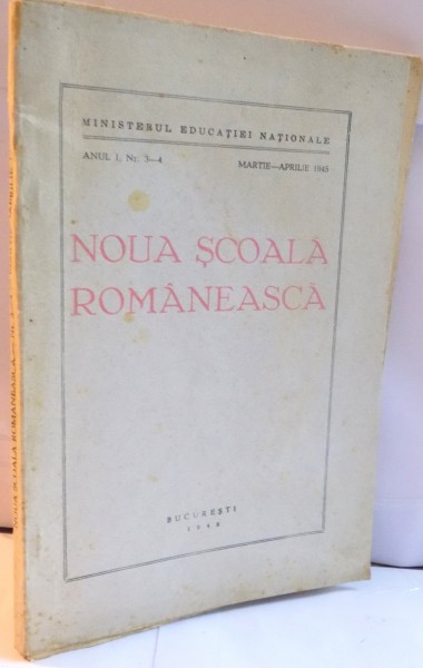 NOUA SCOALA ROMANEASCA , ANUL I , NR. 3-4 , MARTIE - APRILIE 1945