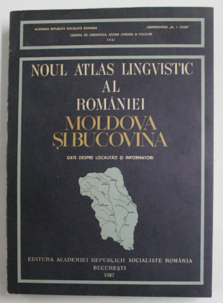 NOUL ATLAS LINGVISTIC AL ROMANIEI - MOLDOVA SI BUCOVINA - DATE DESPRE LOCALITATI SI INFORMATORI de VASILE ARVINTE ...ADRIAN TURCULET , 1987