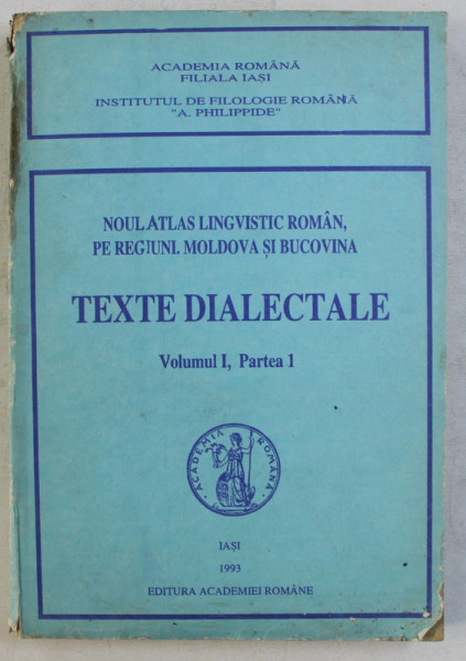 NOUL ATLAS LINGVISTIC ROMAN , PE REGIUNI . MOLDOVA SI BUCOVINA - TEXTE DIALECTALE VOL. I , PARTEA I de STELIAN DUMISTRACEL , 1993