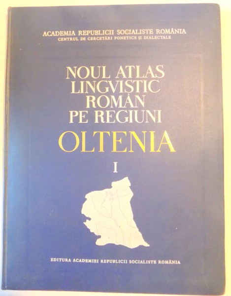 NOUL ATLAS LINGVISTIC ROMAN PE REGIUNI - OLTENIA intocmit sub conducerea lui BORIS CAZACU , VOL I - II , 1967-1970