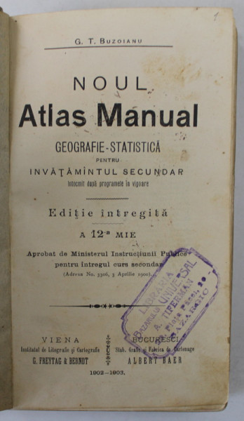 NOUL ATLAS MANUAL , GEOGRAFIE - STATISTICA PENTRU INVATAMANTUL SECUNDAR , de G.T. BUZOIANU , 1902 -1903 , PREZINTA URME DE UZURA SI PETE