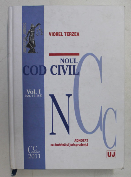 NOUL COD CIVIL ADNOTAT CU DOCTRINA SI JURISPRUDENTA VOL. I ( art. 1 - 1.163 ) de JUDECATOR VIOREL TERZEA , 2011