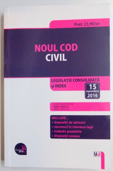 NOUL COD CIVIL , LEGISLATIE CONSOLIDATA SI INDEX , EDITIA A II A , 2016