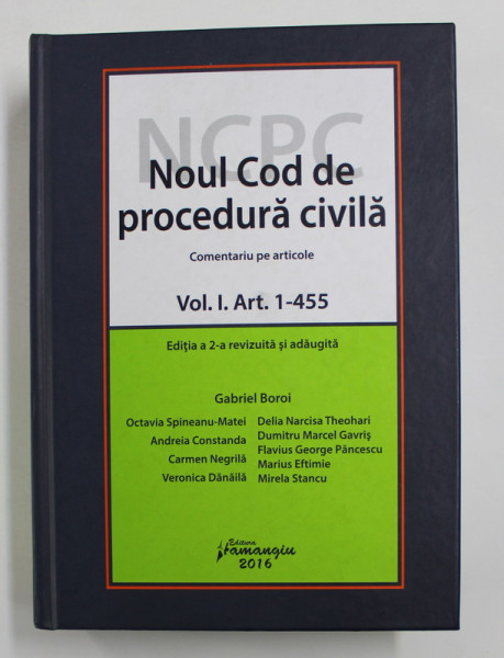 NOUL COD DE PROCEDURA CIVILA - COMENTARIU PE ARTICOLE , VOLUMUL I - ART. 1 -455 de GABRIEL  BOROI ...MIRELA STANCU , 2016