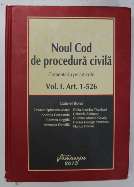 NOUL COD DE PROCEDURA CIVILA . COMENTARIU PE ARTICOLE , VOLUMUL I . ART. 1 - 526 de GABRIEL BOROI ...MARIUS EFTIMIE , 2013 *MINIMA UZURA
