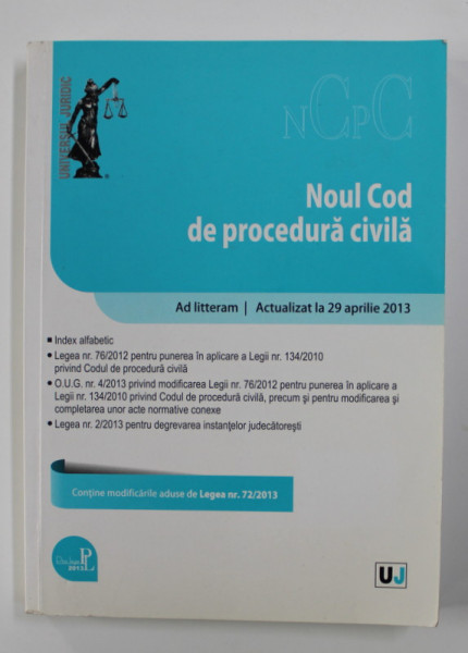 NOUL COD DE PROCEDURA CIVILA - CONTINE MODIFICARILE ADUSE DE LEGEA NR. 72 / 2013 , 2013