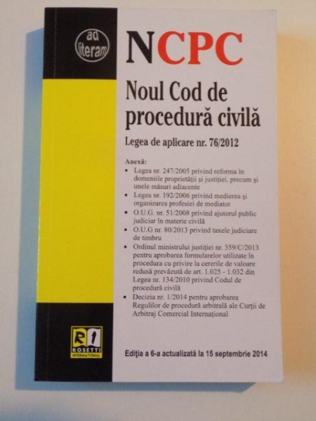 NOUL COD DE PROCEDURA CIVILA , LEGEA DE APLICARE NR. 76/2012 , ,  EDITIA A 6-A ACTUALIZATA LA 15 OCTOMBRIE 2014