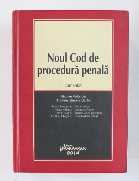 NOUL COD DE PROCEDURA PENALA , COMENTAT de NICOLAE VOLONCIU si ANDREEA SIMONA UZLAU , 2014