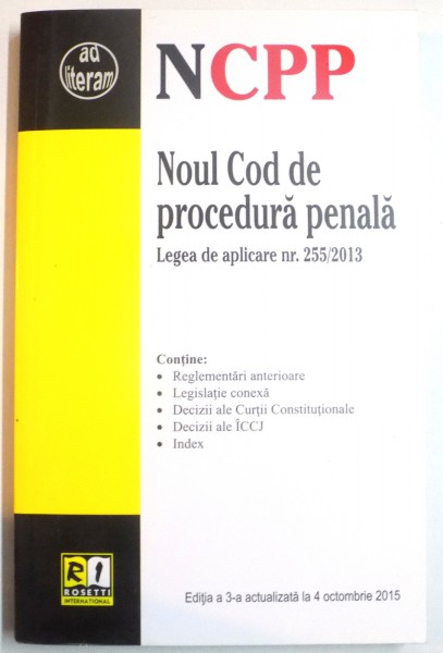 NOUL COD DE PROCEDURA PENALA , LEGEA DE APLICARE NR. 255 / 2013 , EDITIA A 3 A ACTUALIZATA LA 4 OCTOMBRIE 2015