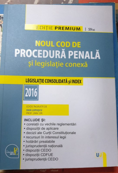 NOUL COD DE PROCEDURA PENALA SI LEGISLATIE CONEXA , LEGISLATIE CONSOLIDATA SI INDEX , editie de DAN LUPASCU , 2016