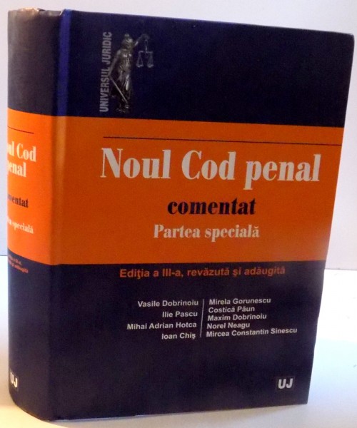 NOUL COD PENAL COMENTAT PARTEA SPECIALA , EDITIA A III-A , REVAZUTA SI ADAUGITA , 2016