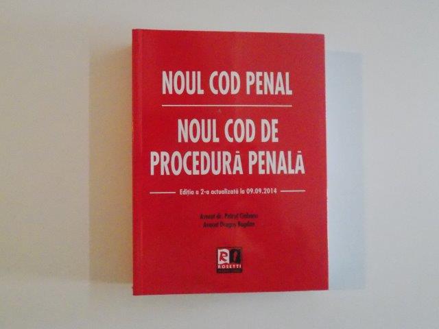 NOUL COD PENAL , NOUL COD DE PROCEDURA PENALA , EDITIA A 2' ACTUALIZATA LA 09.09.2014