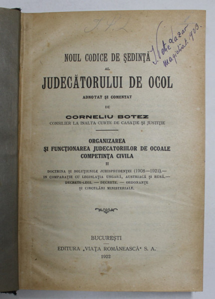 NOUL CODICE DE SEDINTA AL JUDECATORULUI DE OCOL ADNOTAT SI COMENTAT de CORNELIU BOTEZ , volumul 2 , BUCURESTI 1922