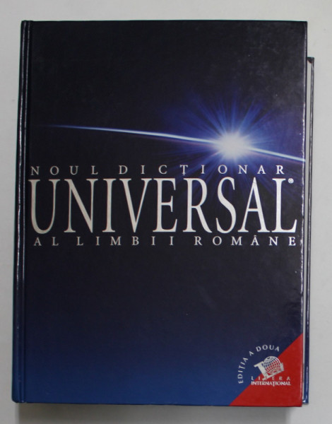 NOUL DICTIONAR UNIVERSAL AL LIMBII ROMANE , EDITIA A II - A de IOAN OPREA ... VICTORIA ZASTROIU , 2006