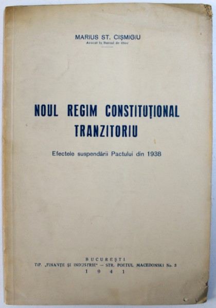 NOUL REGIM CONSTITUTIONAL TRANZITORIU  - EFECTELE SUSPENDARII PACTULUI DIN 1938 de MARIUS ST. CISMIGIU , 1941, DEDICATIE*