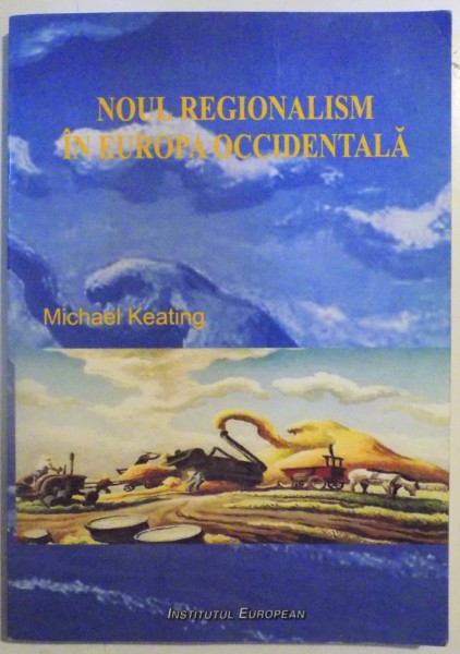 NOUL REGIONALISM IN EUROPA OCCIDENTALA de MICHAEL KEATING  2008