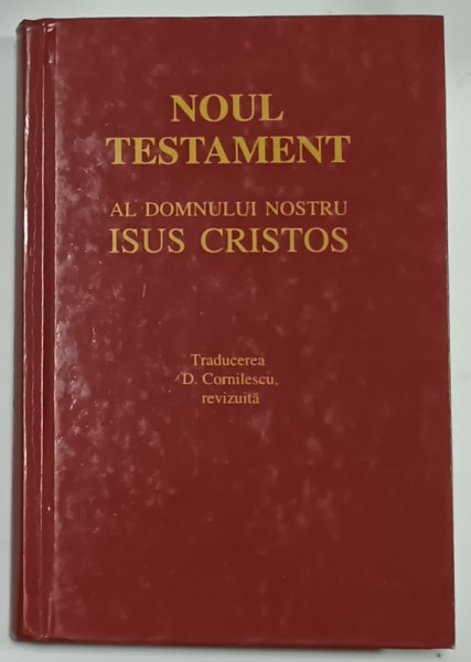 NOUL TESTAMENT AL DOMNULUI NOSTRU ISUS CRISTOS , TRADUCEREA D. CORNILESCU , REVIZUITA , 2000
