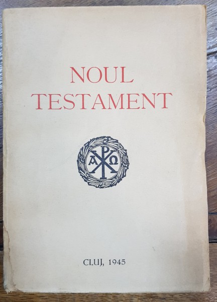 NOUL TESTAMENT AL DOMNULUI SI MANTUITORULUI NOSTRU IISUS HRISTOS, EDITIA II - CLUJ 1945
