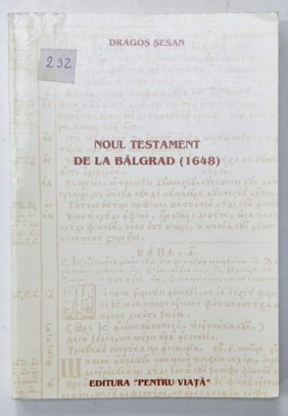 NOUL TESTAMENT DE LA BALGRAD ( 1648  ), CARTE DE LIMBA SI SIMTIRE ROMANEASCA de DRAGOS SESAN , 2002 , DEDICATIE *