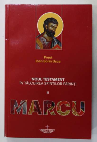NOUL TESTAMENT IN TALCUIREA SFINTILOR PARINTI , VOLUMUL II : MARCU de PREOT IOAN SORIN USCA , 2021