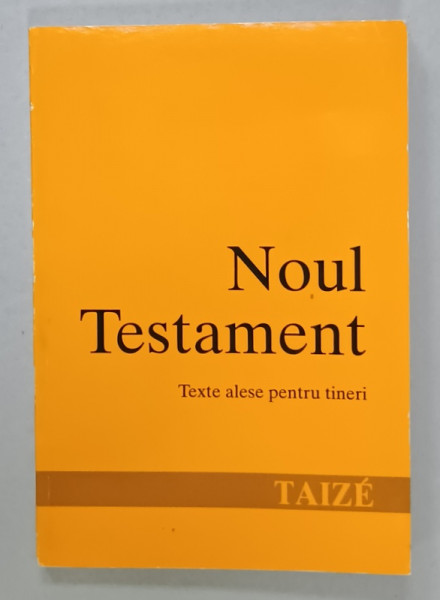NOUL TESTAMENT , TEXTE ALESE PENTRU TINERI LA TAIZE  ,  1993