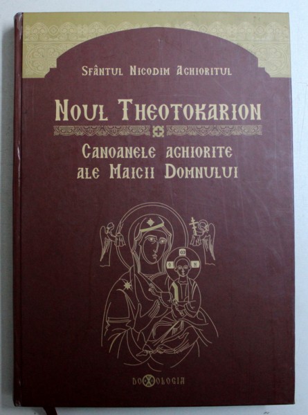 NOUL THEOTOKARION  - CANOANELE AGHIORITE ALE MAICII  DOMNULUI de SFANTUL NICODIM AGHIORITUL , 2012