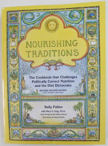NOURISHING TRADITIONS by SALLY FALLON , THE  COOKBOOK THAT CHALLENGES POLITICALLY CORECT NUTRITION AND THE DIET DiCTOCRATS  , 2001