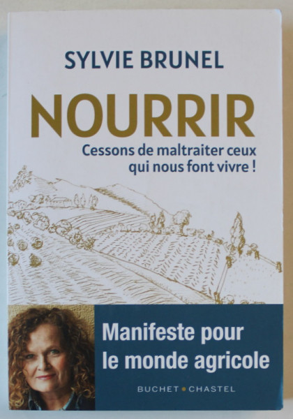 NOURRIR  par SYLVIE BRUNEL , MANIFESTE POUR LE MONDE AGRICOLE , 2023