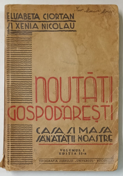 NOUTATI GOSPODARESTI - CASA SI MASA SANATATII NOASTRE , VOLUMUL I de ELISABETA CIORTAN si XENIA NICOLAU , 1940