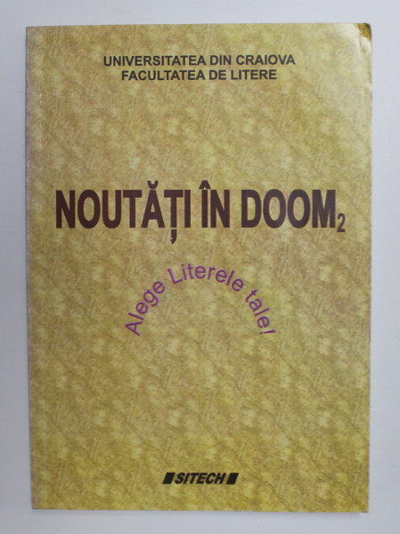 NOUTATI IN DOOM 2 - ALEGE LITERELE TALE ! coordonator ELISABETA SOSA , 2006