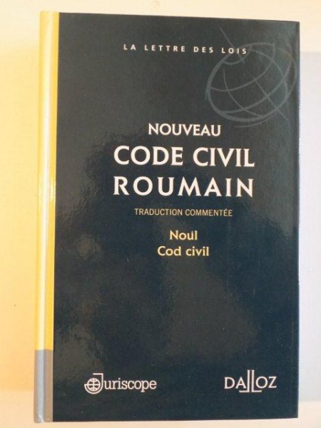 NOUVEAU CODE CIVIL ROUMAIN , TRADUCTION COMMENTEE , NOUL COD CIVIL de DANIELA BORCAN et MANUELA CIURUC , 2013