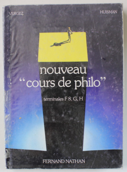 NOUVEAU  ' COURS DE PHILO '  par VERGEZ et HUISMAN , TERMINALES F8.G.H. ,  1981