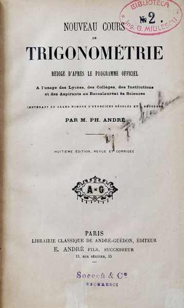 NOUVEAU COURS DE TRIGONOMETRIE , A L ' USAGE DES LYCEES par M. PH. ANDRE , EDITIE DE SFARSIT DE SECOL XIX