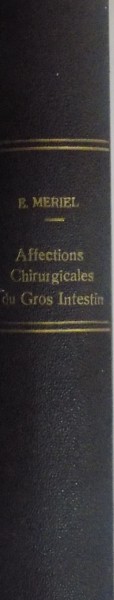 NOUVEAU TRAITE DE CHIRURGIE, AFFECTIONS CHIRURGICALES DU GROS INTESTIN par E. MERIEL, 1924