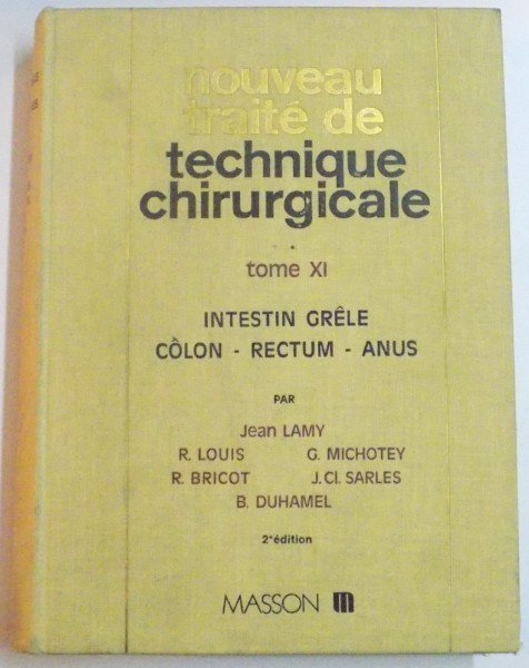 NOUVEAU TRAITE DE TECHNIQUE CHIRURGICALE par JEAN LAMY...B. DUHAMEL , TOME XI : INTESTIN GRELE COLON-RECTUM-ANUS , DEUXIEME EDITION , 1976