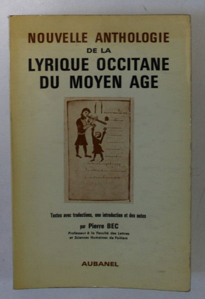 NOUVELLE ANTHOLOGIE DE LA LYRIQUE OCCITANE DU MOYEN AGE , textes avec traductions par PIERRE BEC , 1970