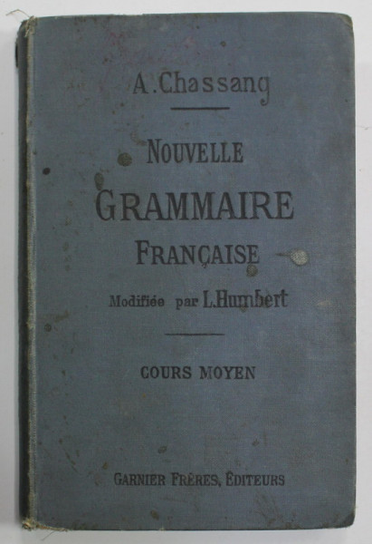 NOUVELLE GRAMMAIRE FRANCAISE de A. CHASSANG , COURS MOYEN , EDITIE INTERBELICA