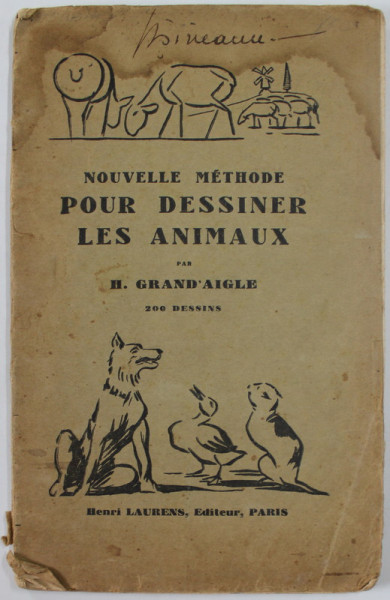 NOUVELLE METHODE POUR DESSINER LES ANIMAUX par H. GRAND ' AIGLE , 200 DESSINS , 1935 , PREZINTA PETE SI HALOURI DE APA *